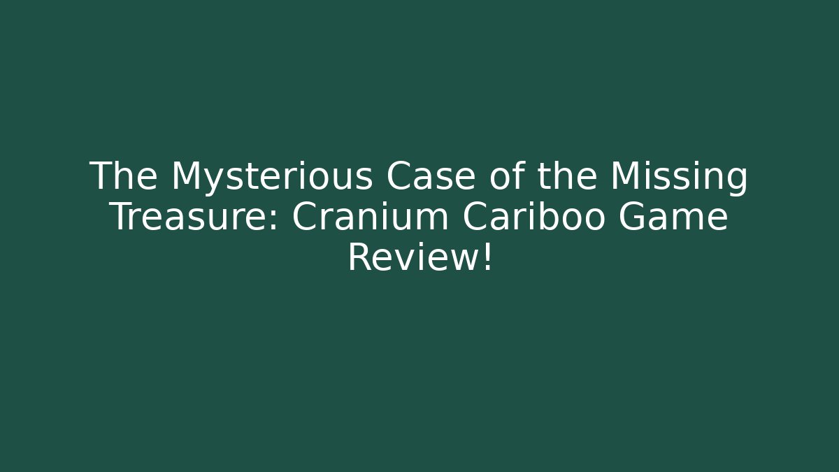 The Mysterious Case of the Missing Treasure: Cranium Cariboo Game Review!