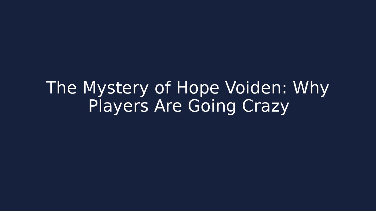 The Mystery of Hope Voiden: Why Players Are Going Crazy