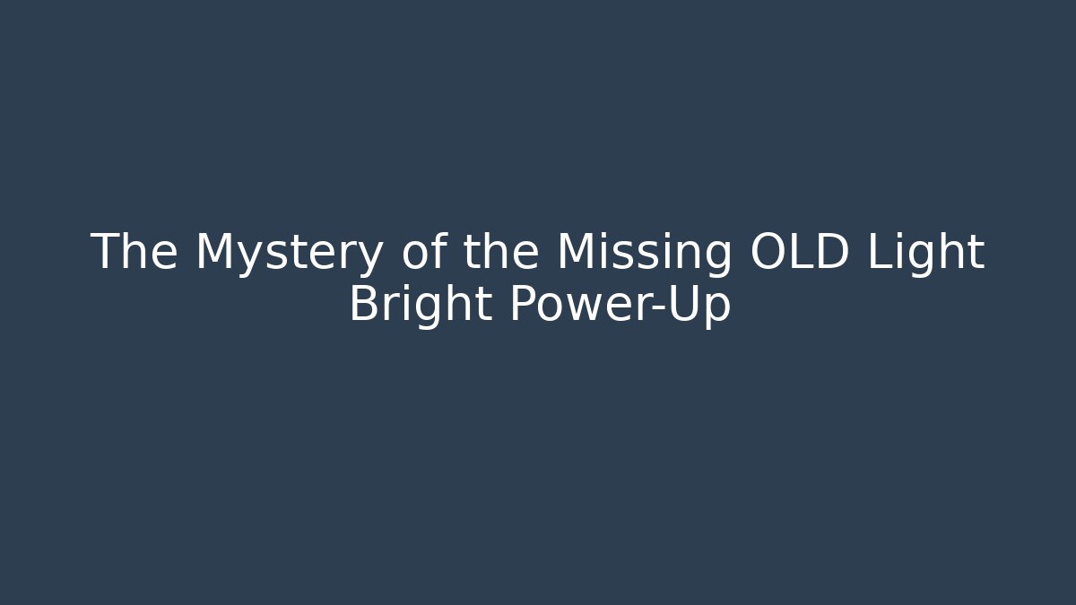 The Mystery of the Missing OLD Light Bright Power-Up
