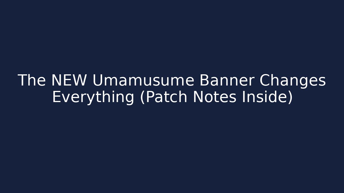 The NEW Umamusume Banner Changes Everything (Patch Notes Inside)