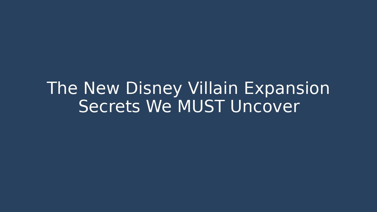 The New Disney Villain Expansion Secrets We MUST Uncover