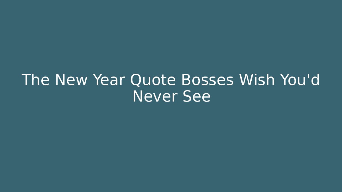 The New Year Quote Bosses Wish You'd Never See