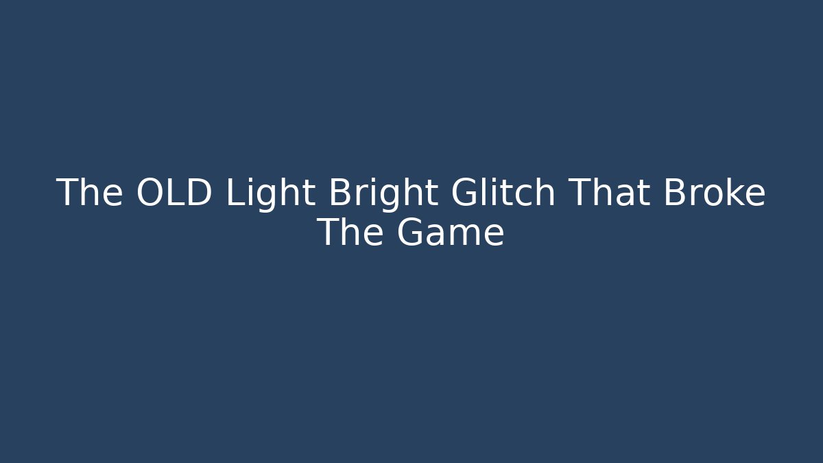 The OLD Light Bright Glitch That Broke The Game