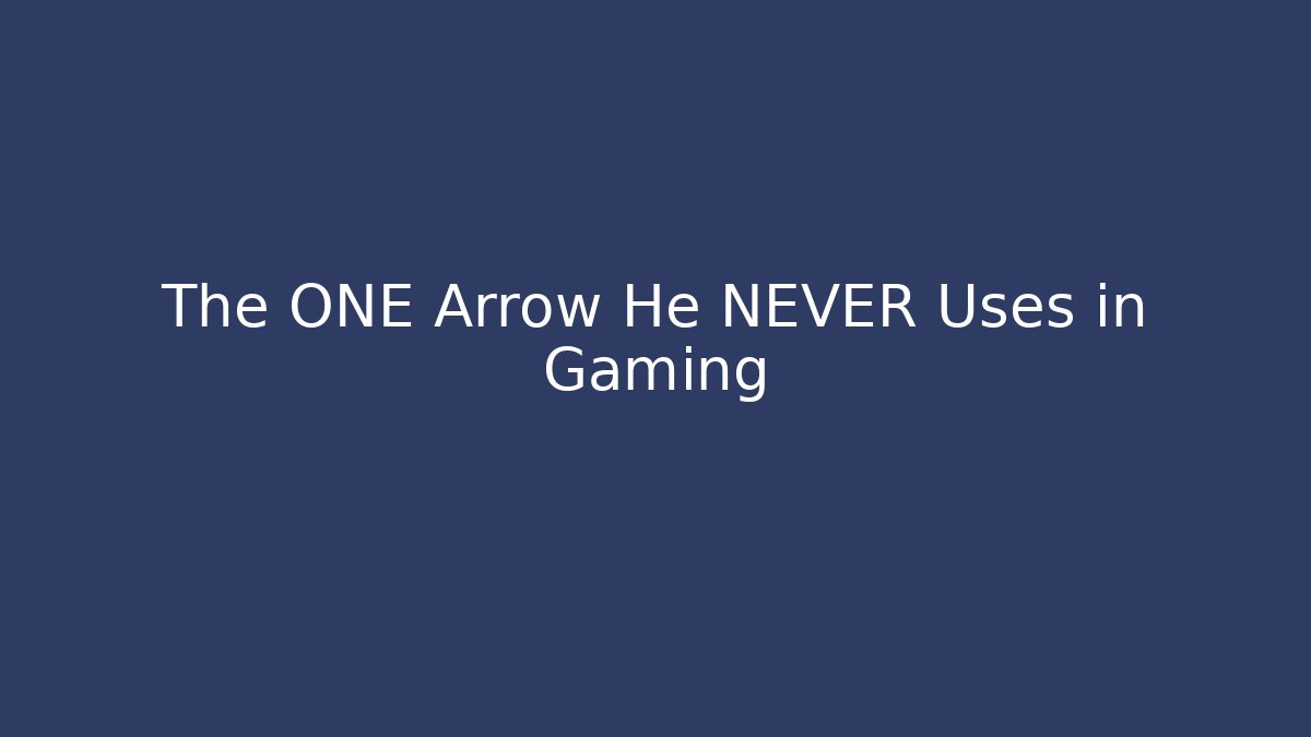 The ONE Arrow He NEVER Uses in Gaming