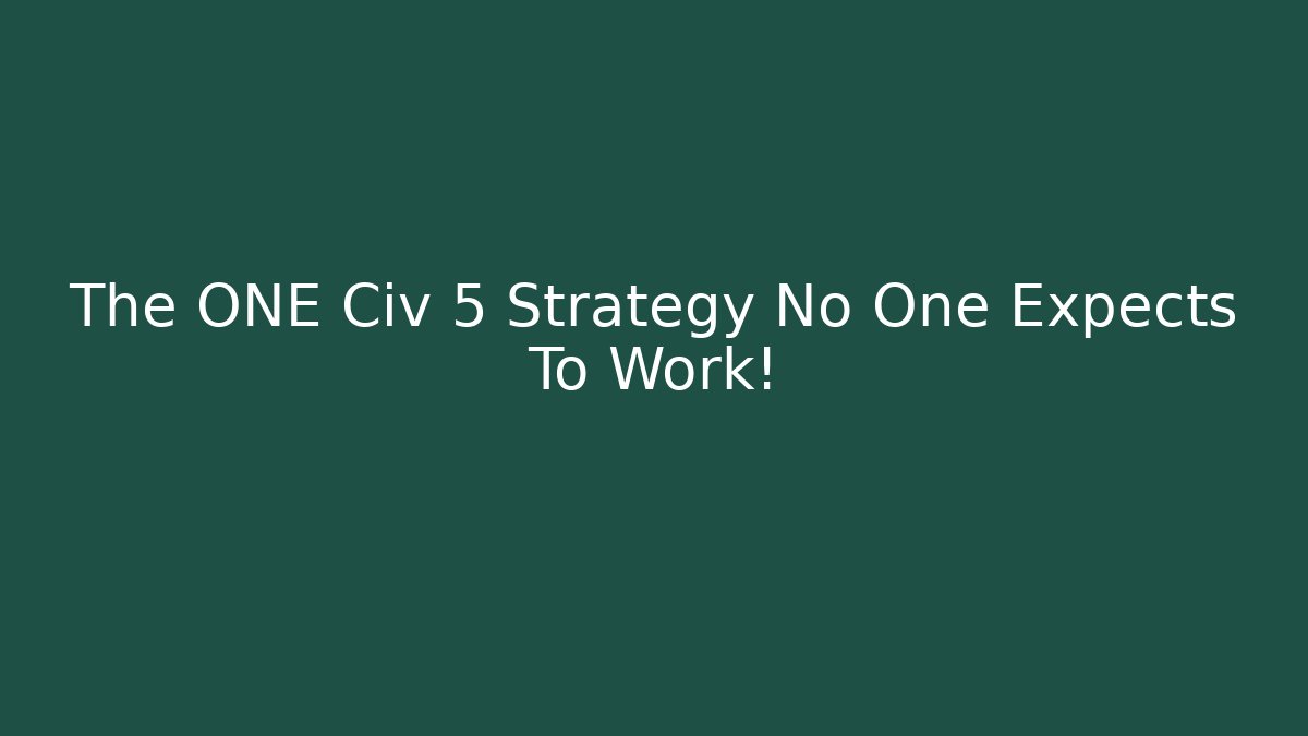 The ONE Civ 5 Strategy No One Expects To Work! - Buddy Program