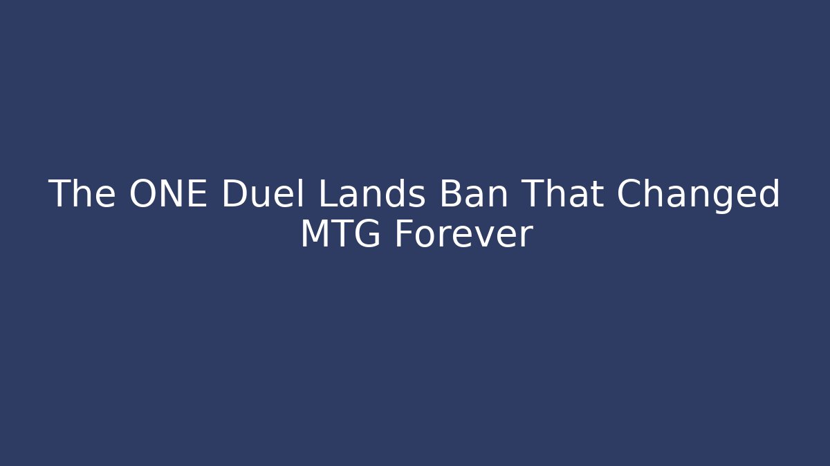 The ONE Duel Lands Ban That Changed MTG Forever