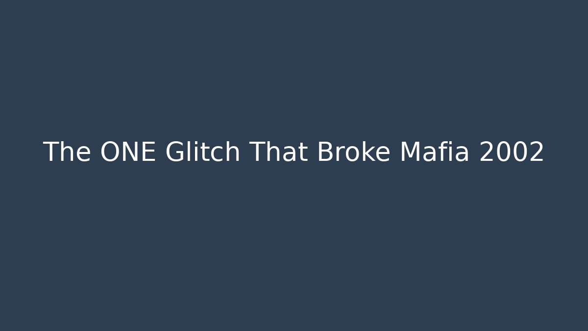 The ONE Glitch That Broke Mafia 2002