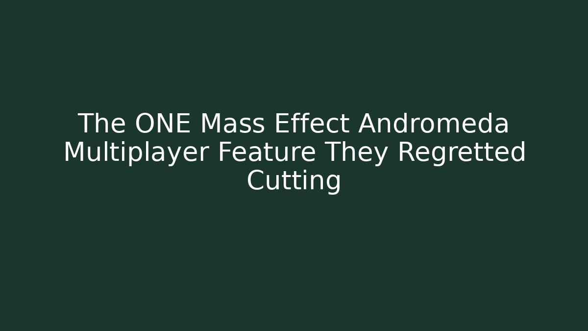 The ONE Mass Effect Andromeda Multiplayer Feature They Regretted Cutting