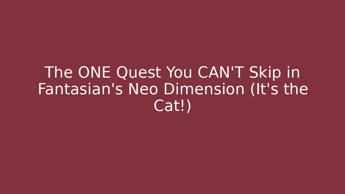 The ONE Quest You CAN'T Skip in Fantasian's Neo Dimension (It's the Cat!)
