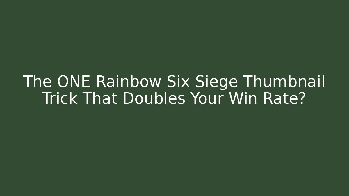 The ONE Rainbow Six Siege Thumbnail Trick That Doubles Your Win Rate?