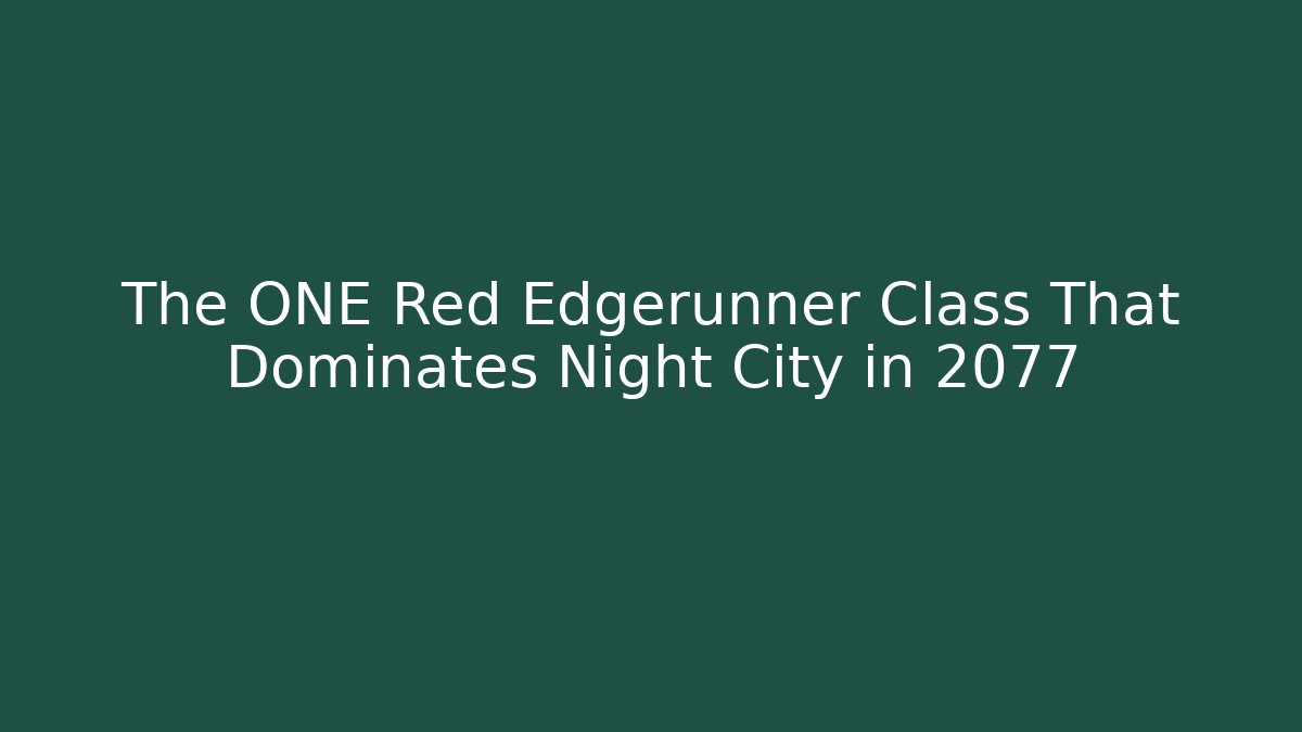 The ONE Red Edgerunner Class That Dominates Night City in 2077