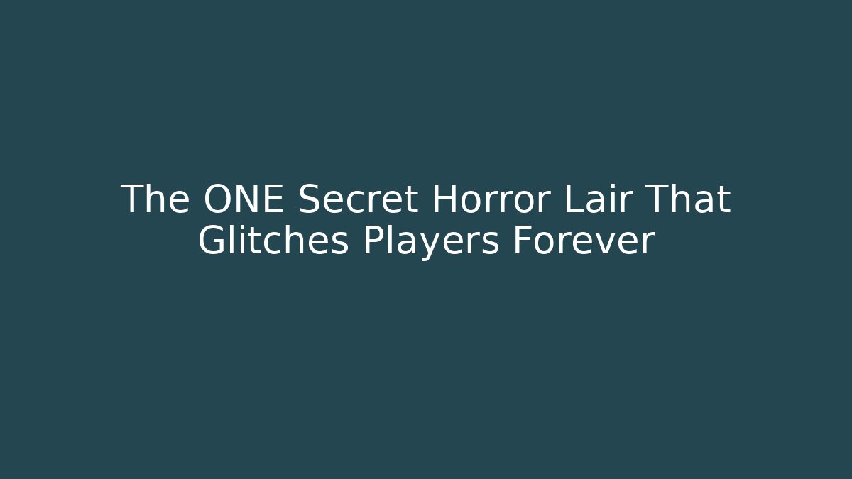 The ONE Secret Horror Lair That Glitches Players Forever