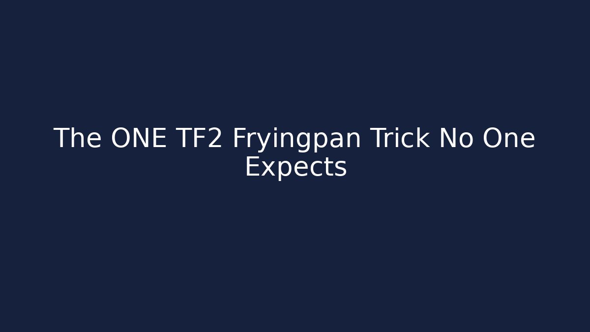 The ONE TF2 Fryingpan Trick No One Expects