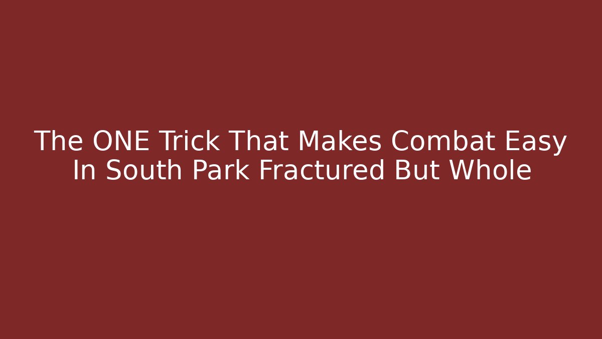 The ONE Trick That Makes Combat Easy In South Park Fractured But Whole - Buddy Program