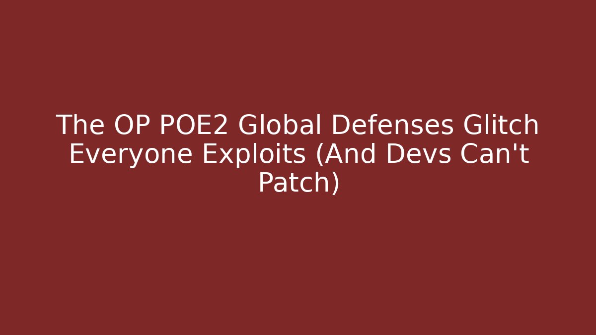 The OP POE2 Global Defenses Glitch Everyone Exploits (And Devs Can't Patch)