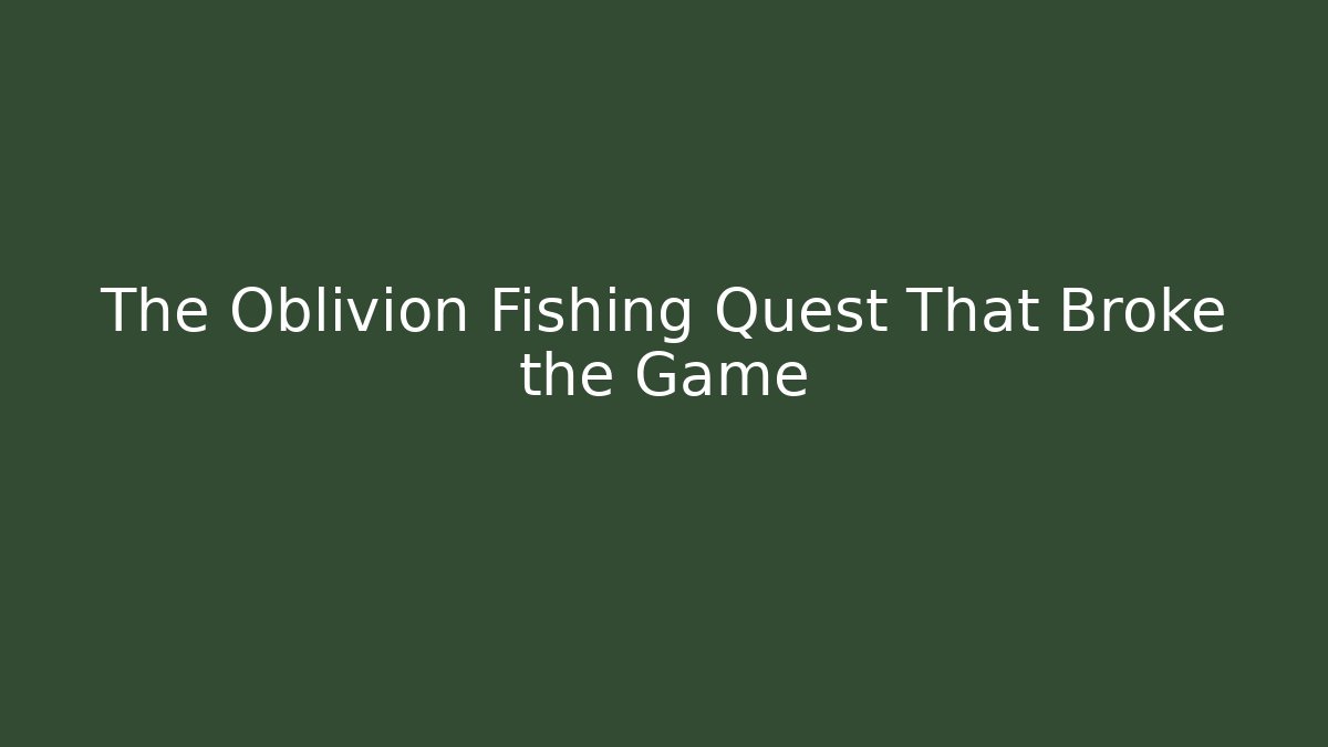 The Oblivion Fishing Quest That Broke the Game - Buddy Program