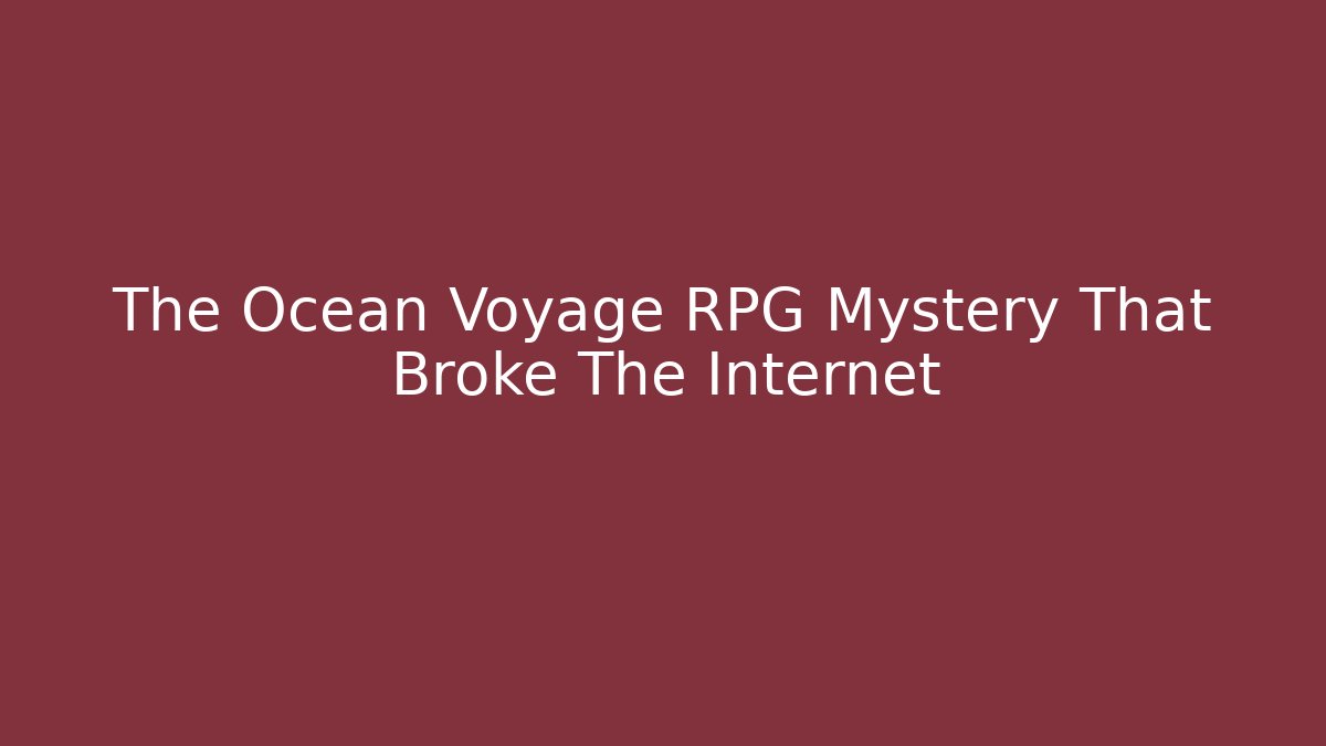 The Ocean Voyage RPG Mystery That Broke The Internet