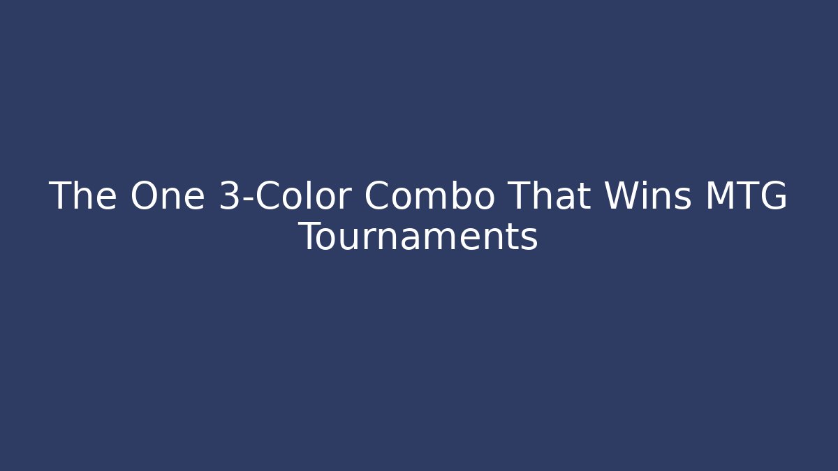 The One 3-Color Combo That Wins MTG Tournaments