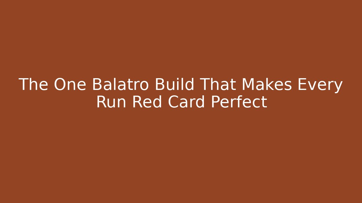 The One Balatro Build That Makes Every Run Red Card Perfect