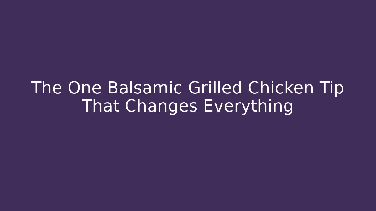The One Balsamic Grilled Chicken Tip That Changes Everything - Buddy Program