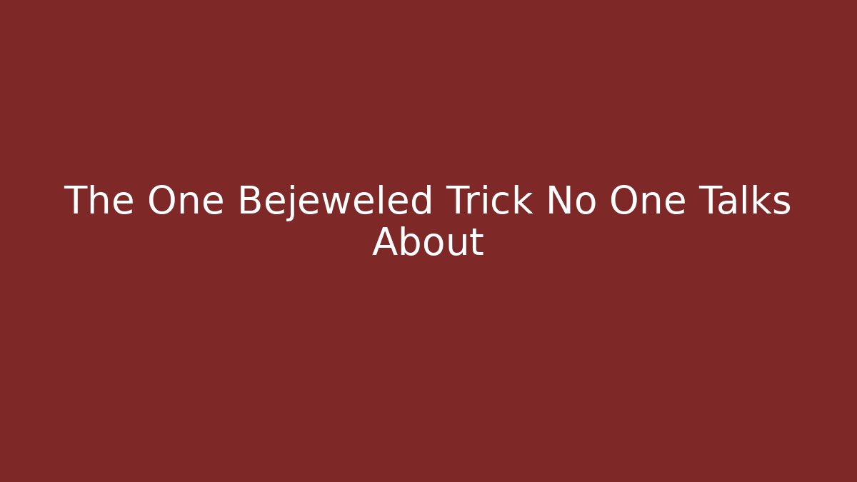 The One Bejeweled Trick No One Talks About
