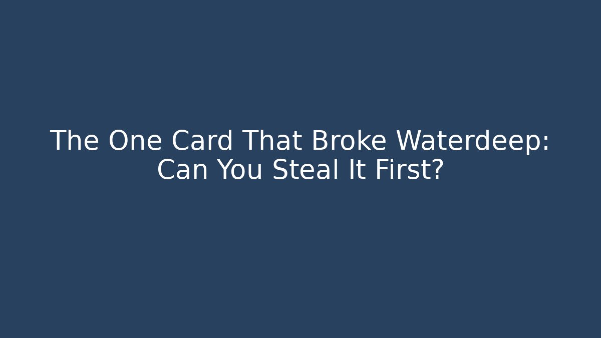 The One Card That Broke Waterdeep: Can You Steal It First?