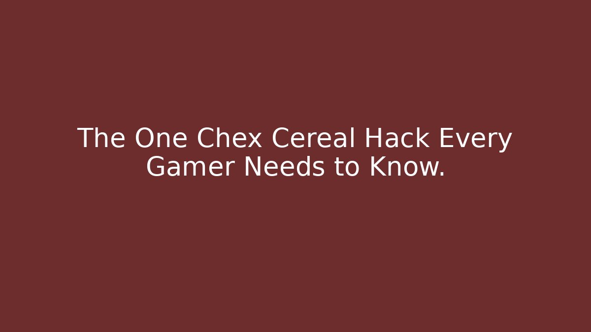 The One Chex Cereal Hack Every Gamer Needs to Know.