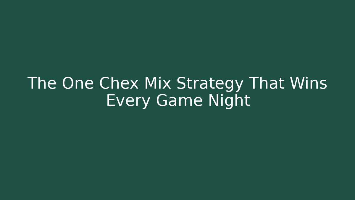 The One Chex Mix Strategy That Wins Every Game Night