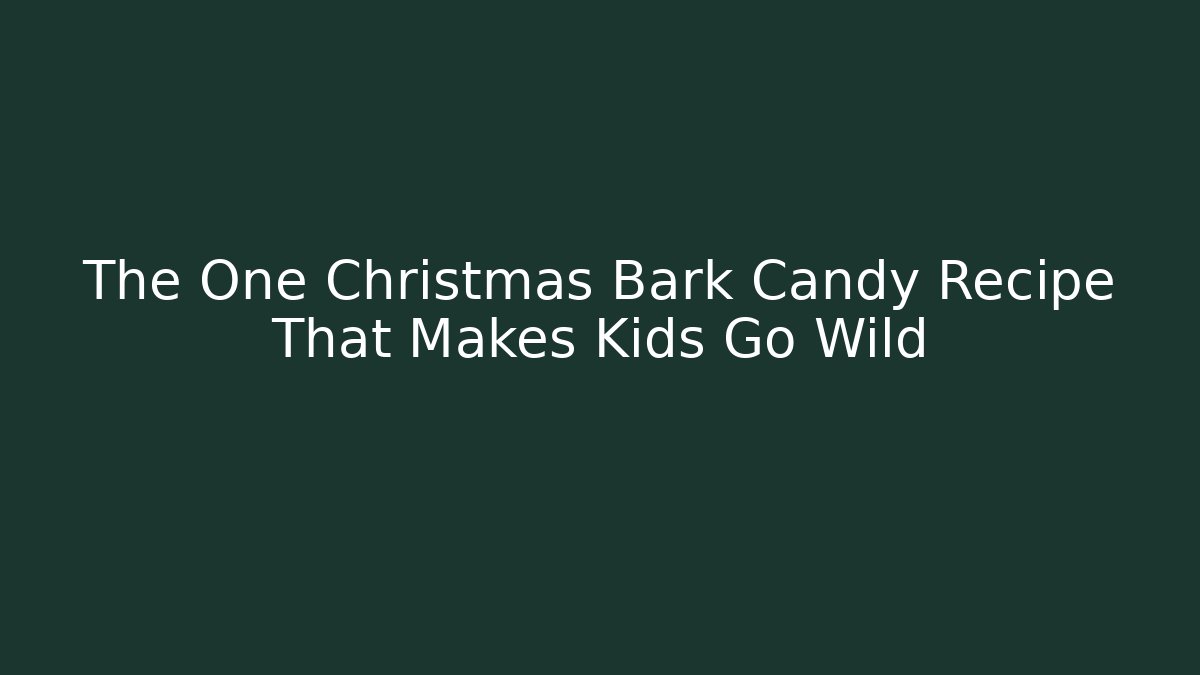 The One Christmas Bark Candy Recipe That Makes Kids Go Wild
