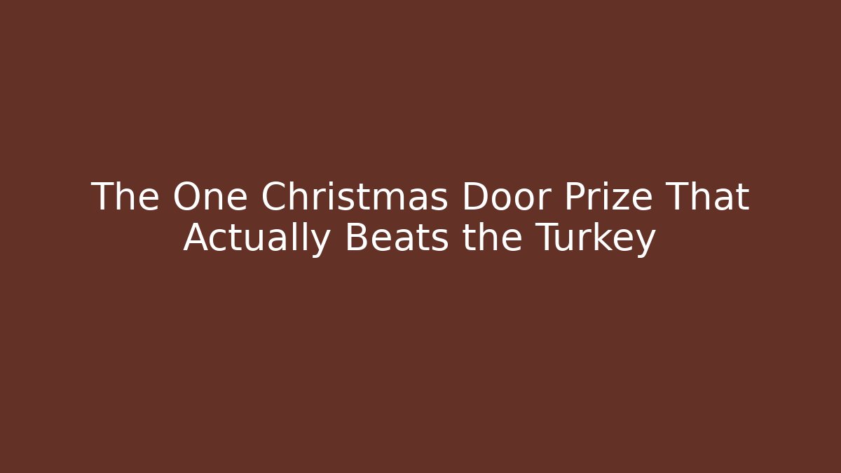 The One Christmas Door Prize That Actually Beats the Turkey