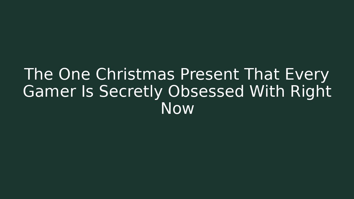 The One Christmas Present That Every Gamer Is Secretly Obsessed With Right Now