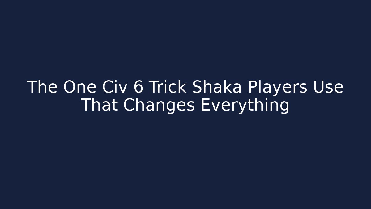 The One Civ 6 Trick Shaka Players Use That Changes Everything - Buddy Program