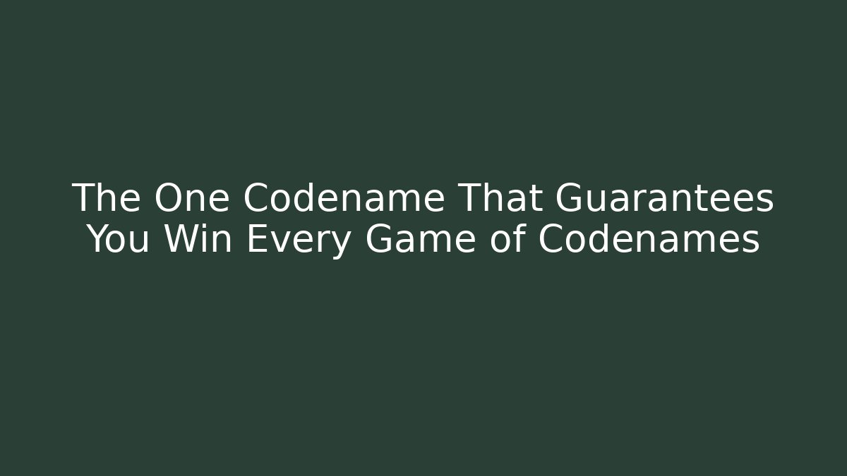 The One Codename That Guarantees You Win Every Game of Codenames