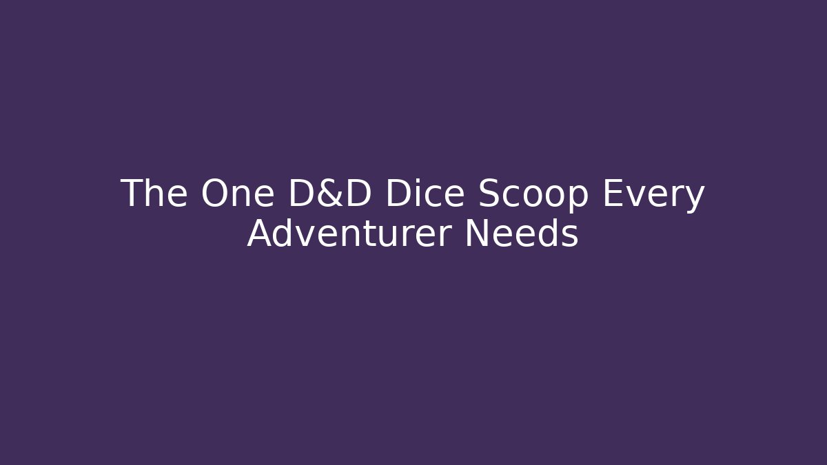 The One D&D Dice Scoop Every Adventurer Needs - Buddy Program
