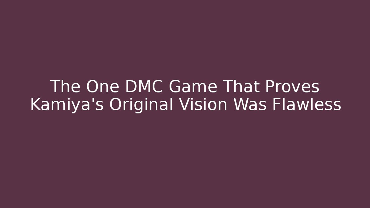 The One DMC Game That Proves Kamiya's Original Vision Was Flawless