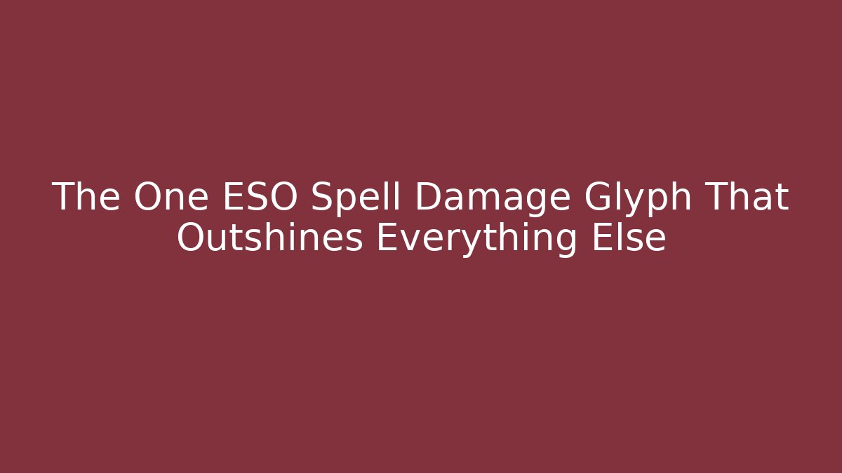 The One ESO Spell Damage Glyph That Outshines Everything Else - Buddy Program