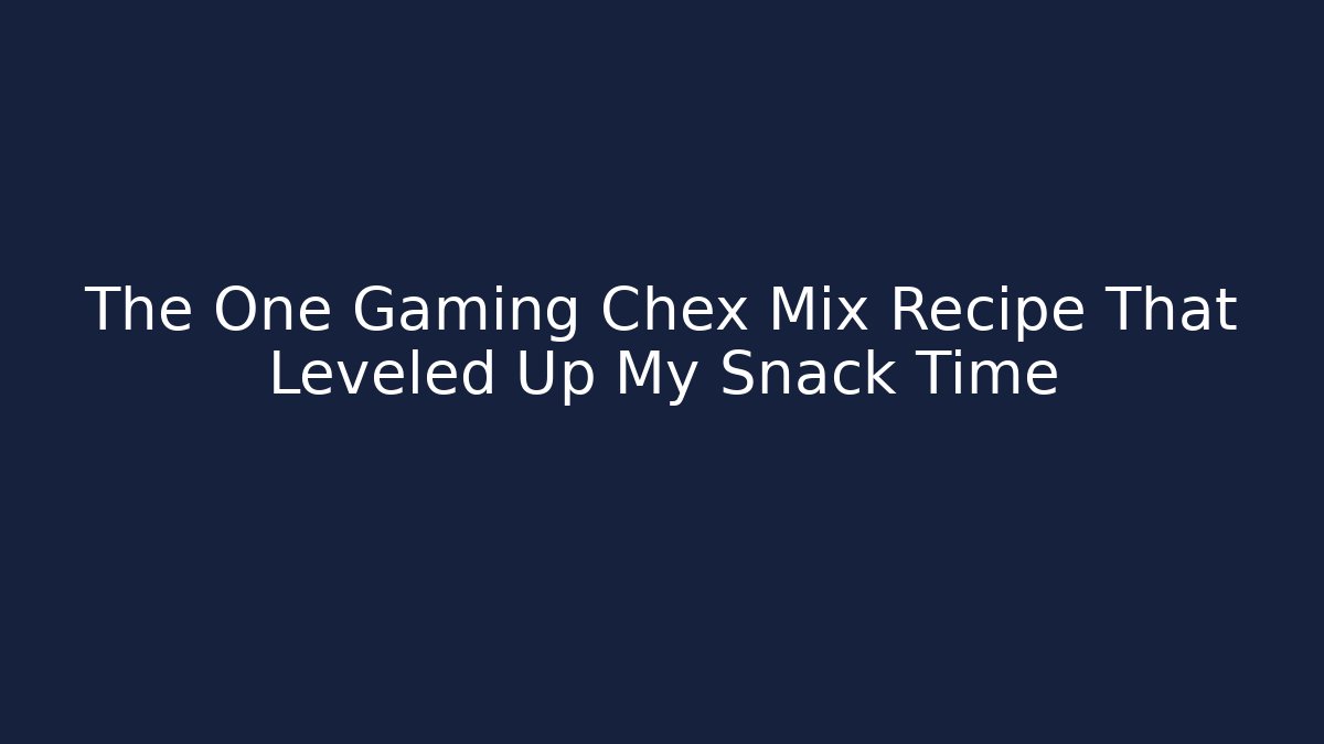 The One Gaming Chex Mix Recipe That Leveled Up My Snack Time