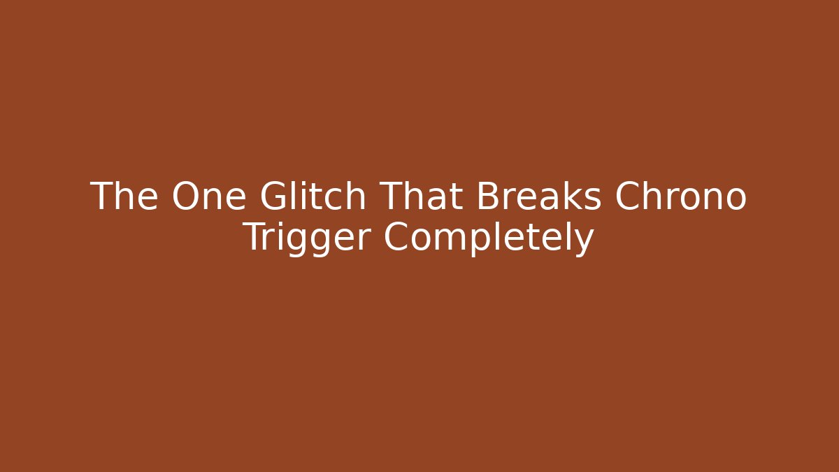 The One Glitch That Breaks Chrono Trigger Completely - Buddy Program