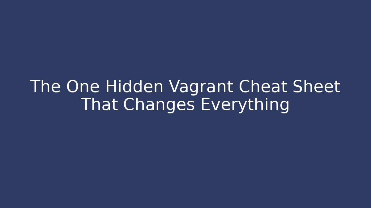 The One Hidden Vagrant Cheat Sheet That Changes Everything