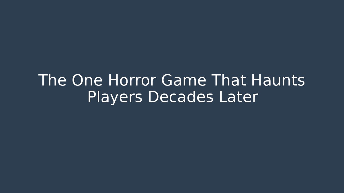 The One Horror Game That Haunts Players Decades Later