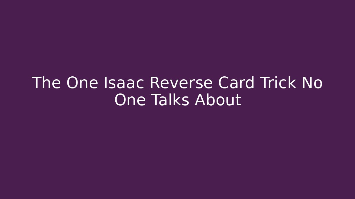 The One Isaac Reverse Card Trick No One Talks About