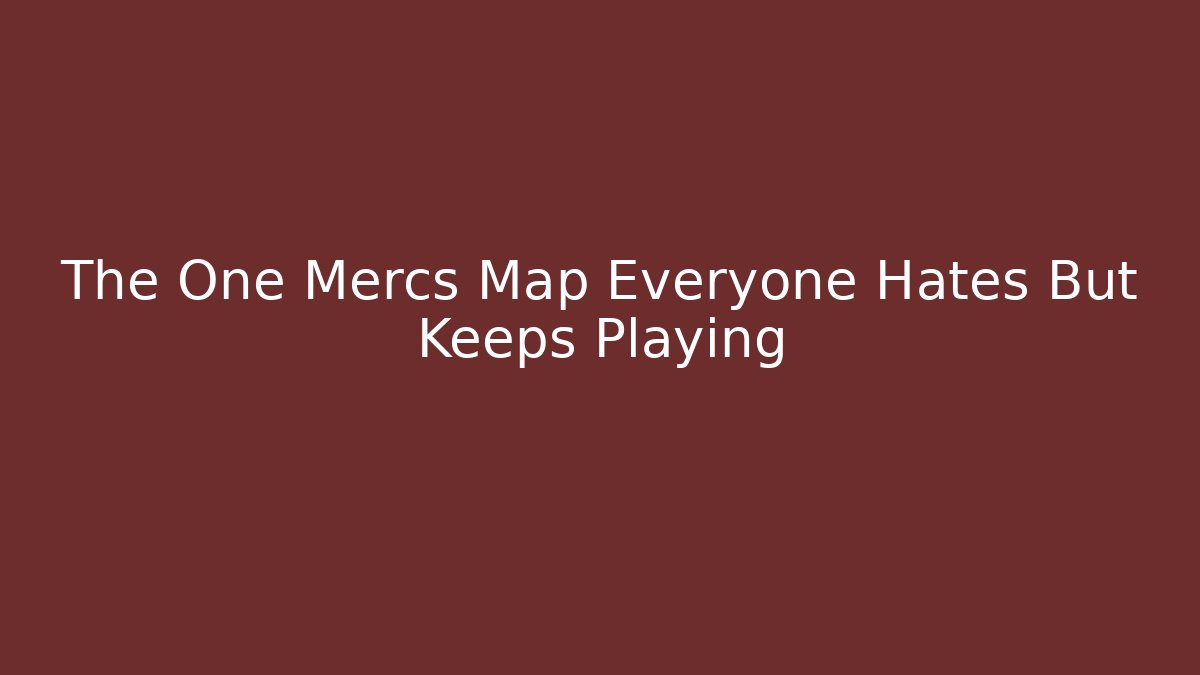 The One Mercs Map Everyone Hates But Keeps Playing - Buddy Program