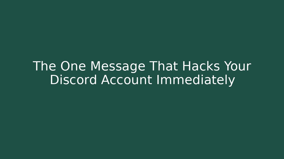 The One Message That Hacks Your Discord Account Immediately