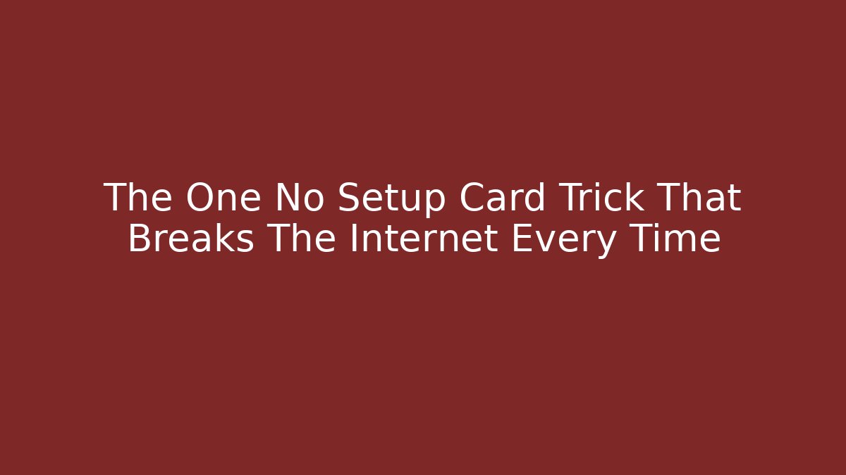 The One No Setup Card Trick That Breaks The Internet Every Time