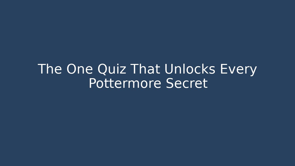 The One Quiz That Unlocks Every Pottermore Secret