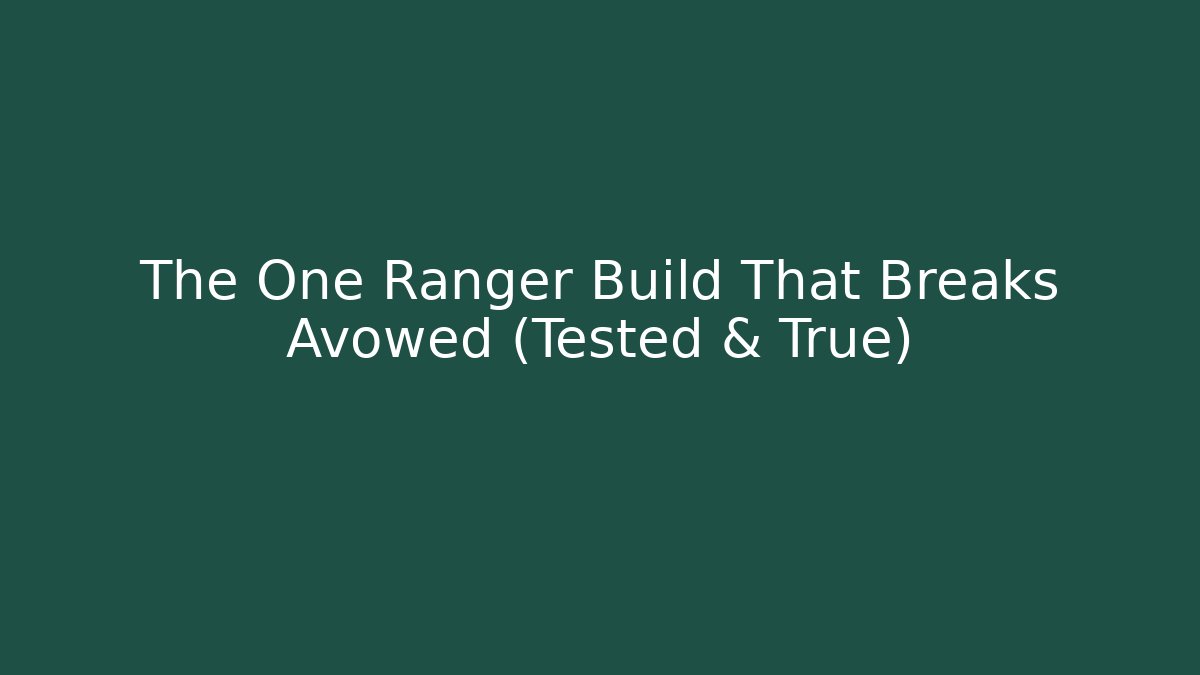 The One Ranger Build That Breaks Avowed (Tested & True)