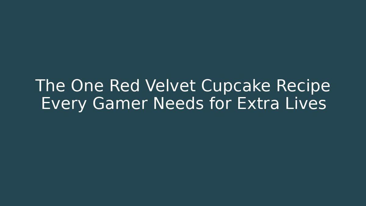 The One Red Velvet Cupcake Recipe Every Gamer Needs for Extra Lives