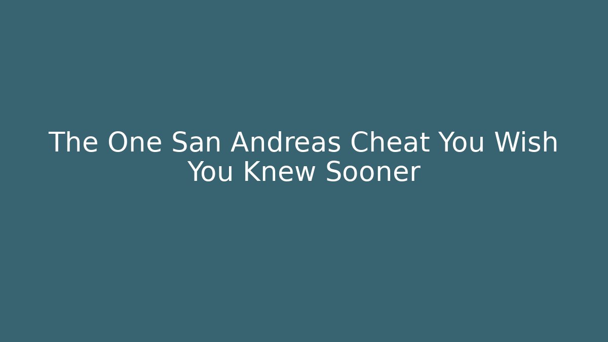 The One San Andreas Cheat You Wish You Knew Sooner