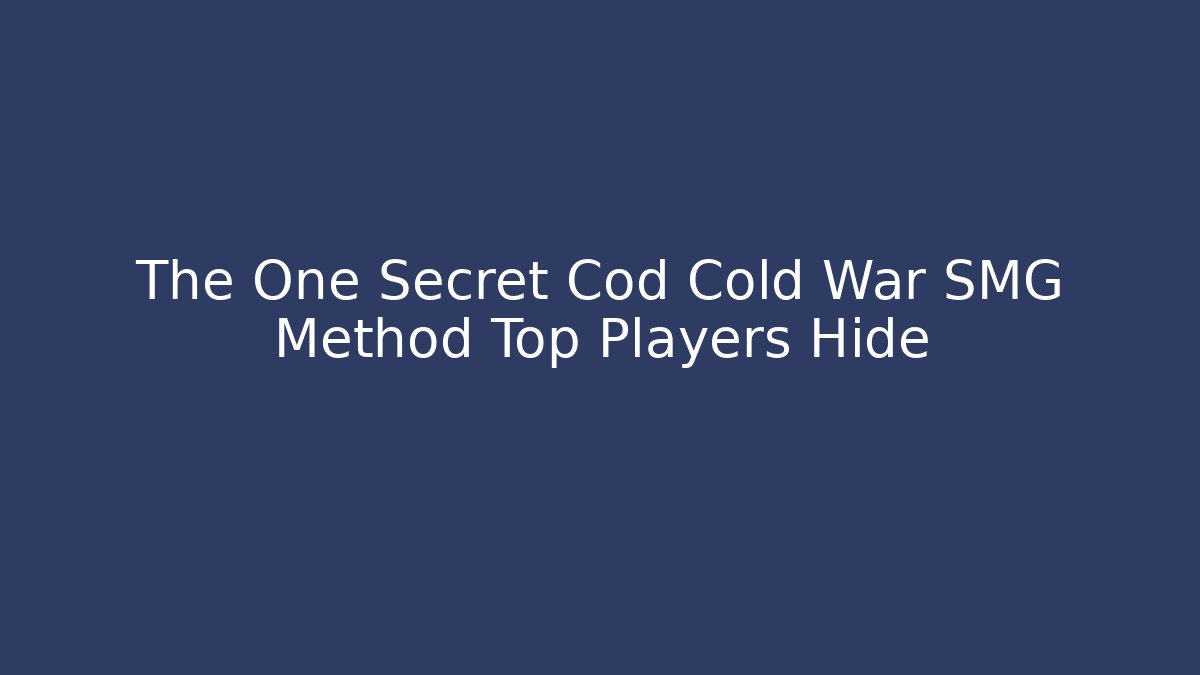 The One Secret Cod Cold War SMG Method Top Players Hide - Buddy Program