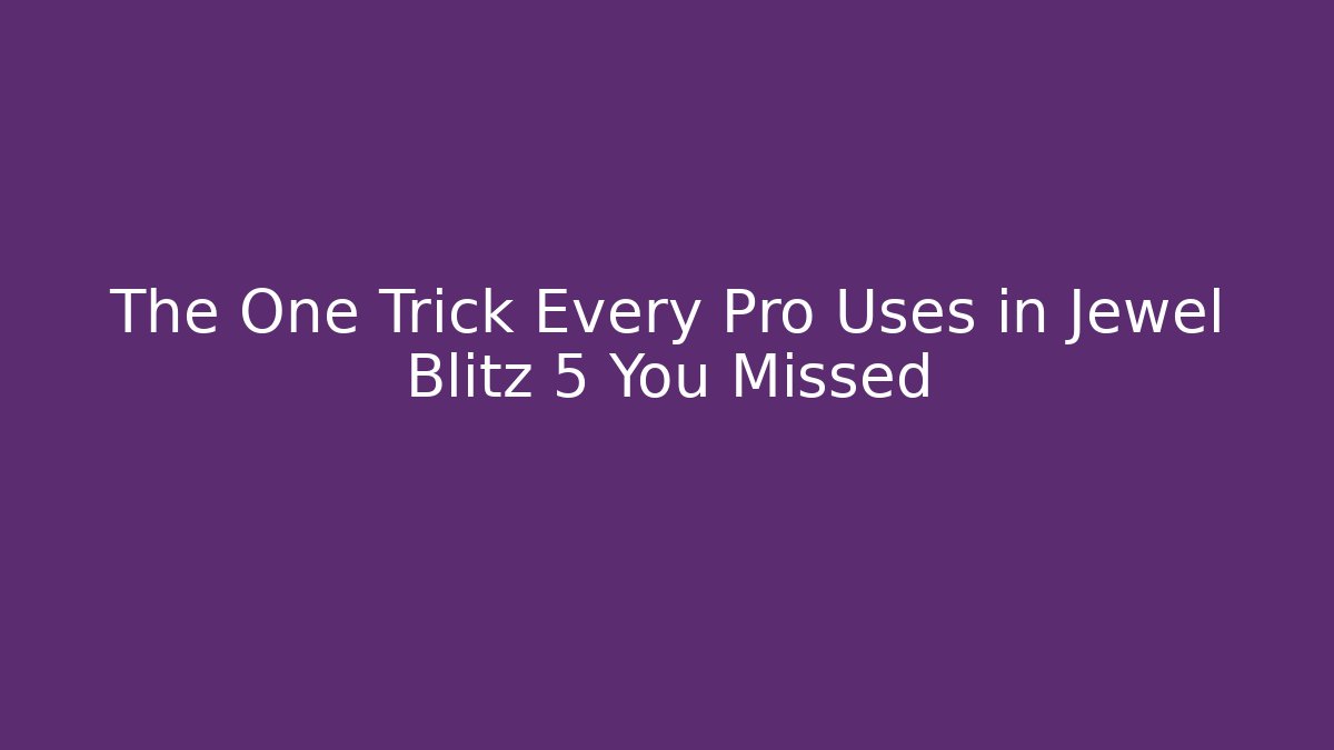 The One Trick Every Pro Uses in Jewel Blitz 5 You Missed